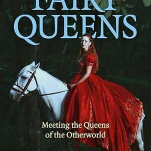 Fairy Queens: Meeting the Queens of the Otherworld